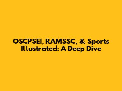 OSCPSEI, RAMSSC, & Sports Illustrated: A Deep Dive