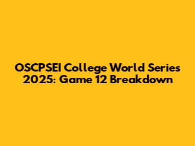 OSCPSEI College World Series 2025: Game 12 Breakdown