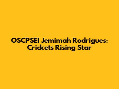 OSCPSEI Jemimah Rodrigues: Cricket's Rising Star