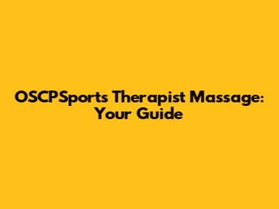 OSCPSports Therapist Massage: Your Guide