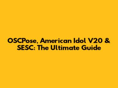 OSCPose, American Idol V20 & SESC: The Ultimate Guide