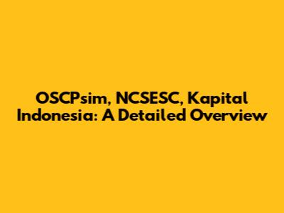 OSCPsim, NCSESC, Kapital Indonesia: A Detailed Overview
