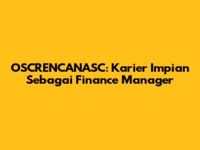 OSCRENCANASC: Karier Impian Sebagai Finance Manager