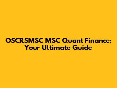 OSCRSMSC MSC Quant Finance: Your Ultimate Guide