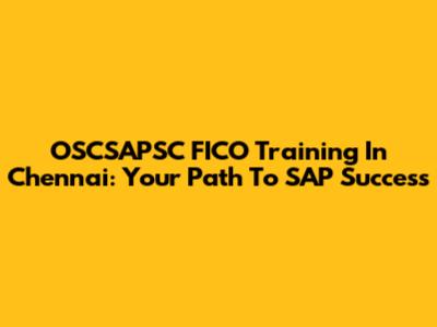 OSCSAPSC FICO Training In Chennai: Your Path To SAP Success