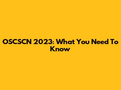 OSCSCN 2023: What You Need To Know