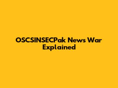 OSCSINSECPak News War Explained