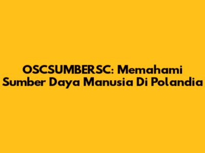 OSCSUMBERSC: Memahami Sumber Daya Manusia Di Polandia