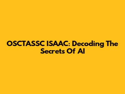OSCTASSC ISAAC: Decoding The Secrets Of AI