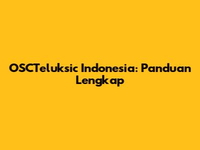 OSCTeluksic Indonesia: Panduan Lengkap