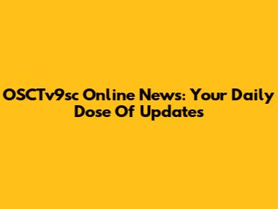 OSCTv9sc Online News: Your Daily Dose Of Updates