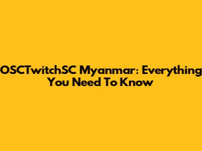 OSCTwitchSC Myanmar: Everything You Need To Know