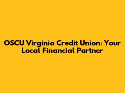 OSCU Virginia Credit Union: Your Local Financial Partner