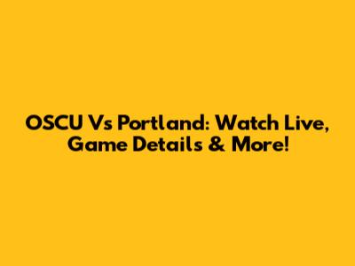 OSCU Vs Portland: Watch Live, Game Details & More!