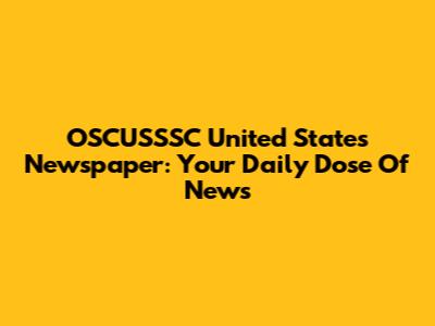 OSCUSSSC United States Newspaper: Your Daily Dose Of News