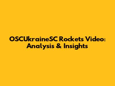 OSCUkraineSC Rockets Video: Analysis & Insights