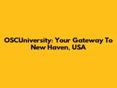 OSCUniversity: Your Gateway To New Haven, USA