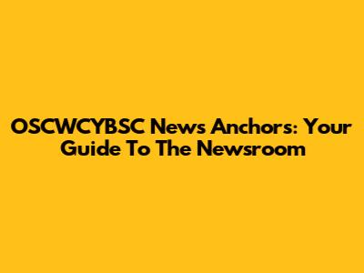 OSCWCYBSC News Anchors: Your Guide To The Newsroom