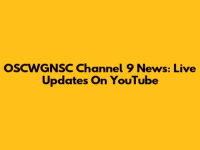 OSCWGNSC Channel 9 News: Live Updates On YouTube