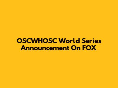 OSCWHOSC World Series Announcement On FOX