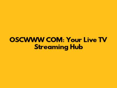 OSCWWW COM: Your Live TV Streaming Hub