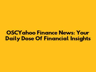 OSCYahoo Finance News: Your Daily Dose Of Financial Insights