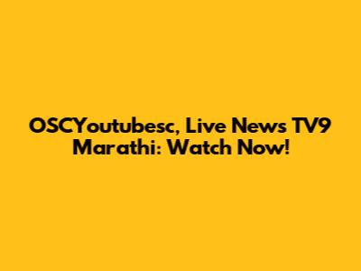 OSCYoutubesc, Live News TV9 Marathi: Watch Now!