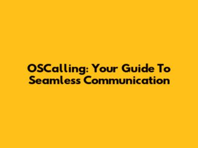 OSCalling: Your Guide To Seamless Communication