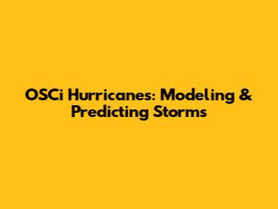 OSCi Hurricanes: Modeling & Predicting Storms