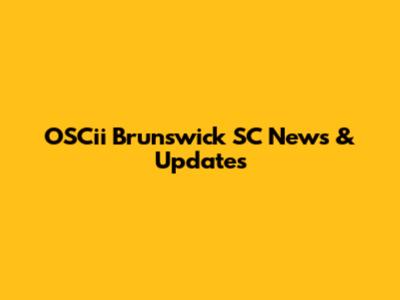OSCii Brunswick SC News & Updates