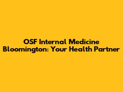 OSF Internal Medicine Bloomington: Your Health Partner