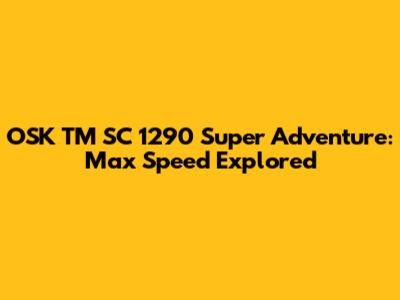 OSK TM SC 1290 Super Adventure: Max Speed Explored