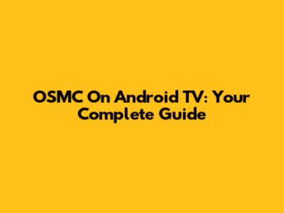 OSMC On Android TV: Your Complete Guide
