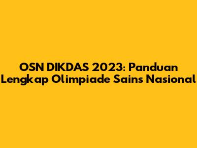 OSN DIKDAS 2023: Panduan Lengkap Olimpiade Sains Nasional