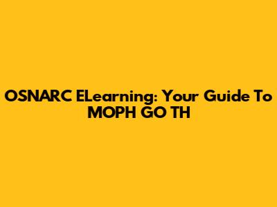 OSNARC ELearning: Your Guide To MOPH GO TH