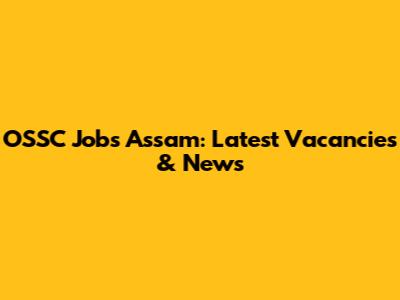 OSSC Jobs Assam: Latest Vacancies & News