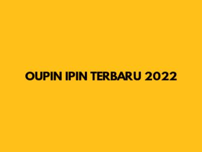 OUPIN IPIN TERBARU 2022