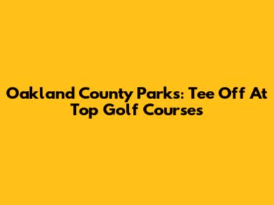 Oakland County Parks: Tee Off At Top Golf Courses