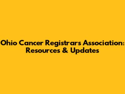 Ohio Cancer Registrars Association: Resources & Updates