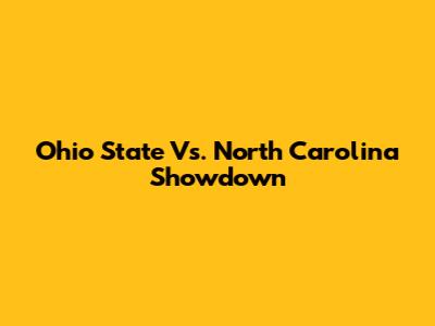 Ohio State Vs. North Carolina Showdown