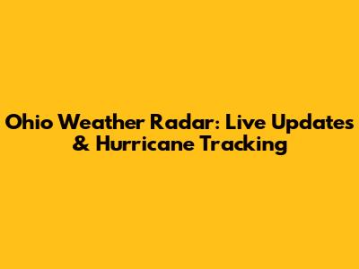 Ohio Weather Radar: Live Updates & Hurricane Tracking