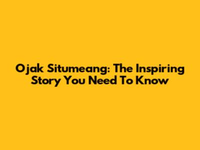 Ojak Situmeang: The Inspiring Story You Need To Know