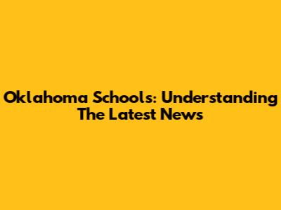 Oklahoma Schools: Understanding The Latest News