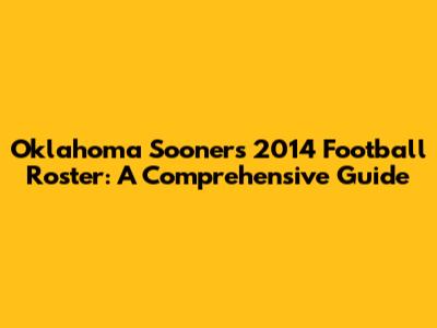 Oklahoma Sooners 2014 Football Roster: A Comprehensive Guide