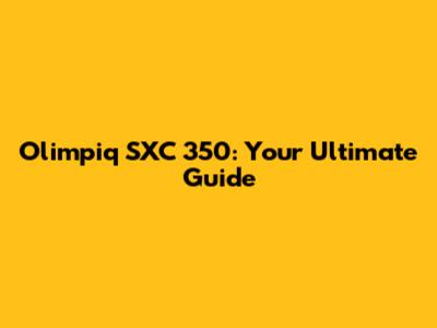Olimpiq SXC 350: Your Ultimate Guide