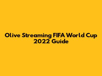 Olive Streaming FIFA World Cup 2022 Guide