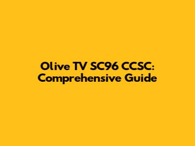 Olive TV SC96 CCSC: Comprehensive Guide