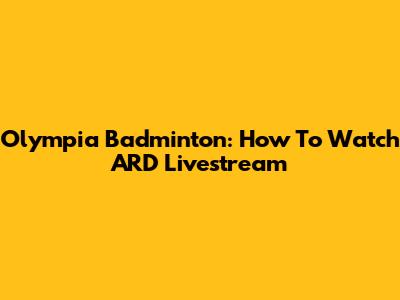 Olympia Badminton: How To Watch ARD Livestream