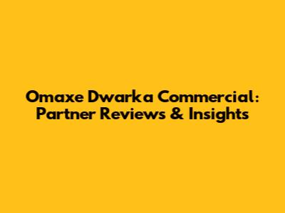 Omaxe Dwarka Commercial: Partner Reviews & Insights