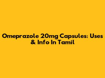 Omeprazole 20mg Capsules: Uses & Info In Tamil
